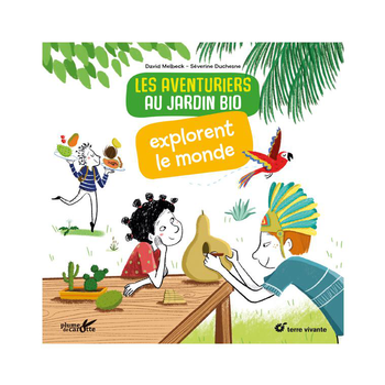 Visuel 1 du produit Livre " Les aventuriers au jardin bio explorent le monde " aux Éditions Terre vivante
