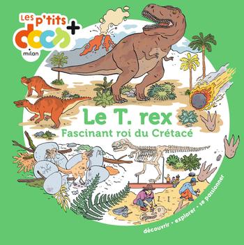 Visuel 1 du produit Livre "Le T. rex, fascinant roi du Crétacé" collection Les p’tits docs+ aux Éditions Milan