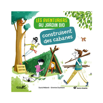 Visuel 1 du produit Livre " Les aventuriers au jardin bio construisent des cabanes " aux Éditions Terre vivante