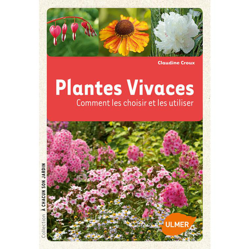 Visuel 1 du produit Plantes Vivaces. Comment les Choisir et les Cultiver Facilement 128 pages Éditions Eugène ULMER