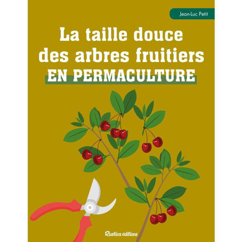Visuel 1 du produit Livre "La taille douce des arbres fruitiers en permaculture" aux Éditions Rustica